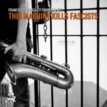 Francesco Bearzatti Tinissima 4et: - This Machine Kills Fascists