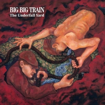 Big Big Train - Underfall Yard: Remixed And Remastered