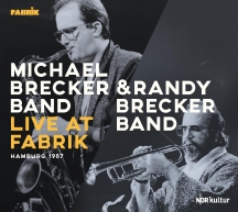 Michael Brecker Band & Randy Brecker Band - Live At Fabrik Hamburg 1987