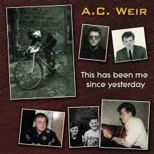 A.C. Weir - This Has Been Me Since Yesterday