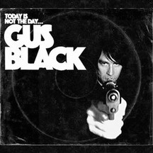 Gus Black - Today Is Not the Day