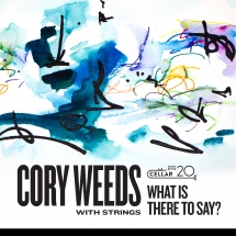 Cory Weeds - With Strings: What Is There To Say?