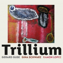 Gerard Guse & Gina Schwarz & Ramon Lopez - Trillium