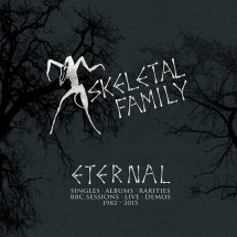 Skeletal Family - Eternal: Singles/Albums/Rarities/BBC Sessions/Live/Demos 1982-2015