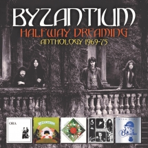Byzantium - Halfway Dreaming: Anthology 1969-75