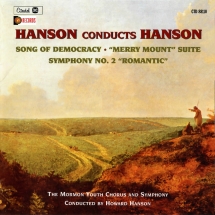 Howard Hanson - Hanson Conducts Hanson: Song Of Democracy, Merry Mount Suite, Symphony No. 2 Romantic