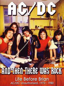Ac/dc - And Then There Was Rock: Life Before Brian Unauthorized