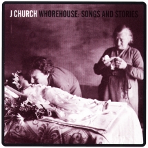 J Church - Whorehouse: Songs and Stories