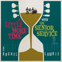 The Senior Service & Rachel Lowrie - A Little More Time With