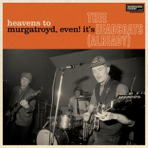 Thee Headcoats - Heavens To Murgatroyd, Even! It