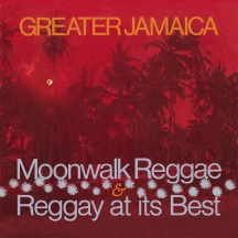 Greater Jamaica: Moonwalk Reggae/Reggay At Its Best