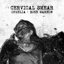 Cervical Smear - Ophelia & Bone Marrow