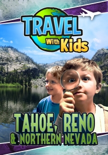 Travel With Kids: Tahoe, Reno & Northern Nevada