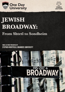 One Day University: Jewish Broadway: From Shtetl to Sondheim