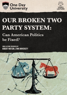 One Day University: Our Broken Two Party System: Can American Politics be Fixed?