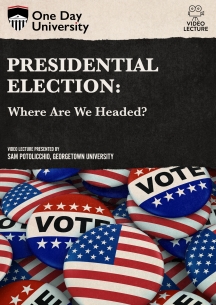 One Day University: Presidential Election: Where Are We Headed?