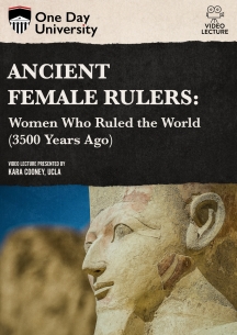 One Day University: Ancient Female Rulers: Women Who Ruled the World (3500 Years Ago)