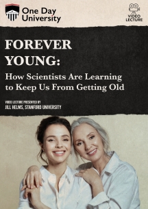 One Day University: Forever Young: How Scientists Are Learning to Keep Us From Getting Old