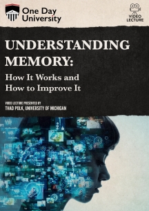 One Day University: Understanding Memory: How It Works and How to Improve It