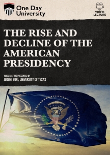 One Day University: The Rise and Decline of the American Presidency