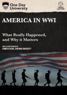 One Day University: America in WWI: What Really Happened, and Why it Matters