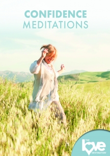 The Love Destination Courses: Confidence Meditations