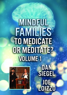 Mindful Families: To Medicate Or Meditate Volume 1