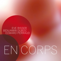 Eve Risser & Benjamin Duboc & Edward Perraud - En Corps