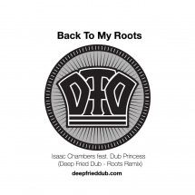Isaac Chambers & Dub Princess - Back To My Roots (Deep Fried Dub Remixes)
