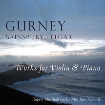Rupert Marshall-Luck & Matthew Rickard - Gurney, Sainsbury, Elgar: Works For Violin and Piano