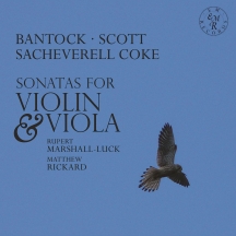 Rupert Marshall-Luck & Matthew Rickard - Bantock, Scott, Sacheverell Coke: Sonatas For Violin & Viola