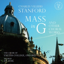 Exeter College Choir & George De Voil - Stanford: Mass In G and Other Choral Works