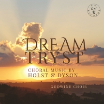 Godwine Choir & Alex Davan Wetton - Dream-tryst: Choral Music By Holst & Dyson