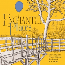 Enchanted Places: The Complete Fraser-Simson Settings Of A.A. Milne.