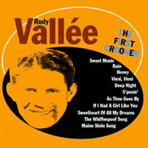 Rudy Vallee - The First Crooner