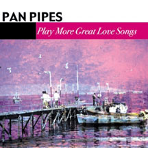 Panpipes - More Great Love Songs