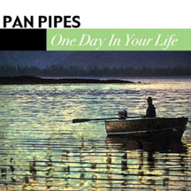 Pan Pipes - One Day In Your Life