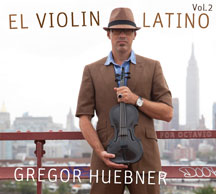 Gregor Huebner - El Violin Latino Vol. 2 For Octavio