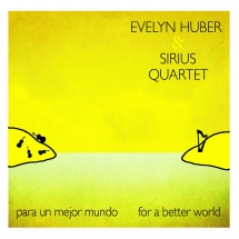 Evelyn Huber & Sirius Quartet - Para Un Mejor Mundo: For A Better World