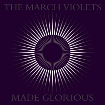 The March Violets - Made Glorious