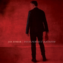 Jay Aymar - Your Perfect Matador