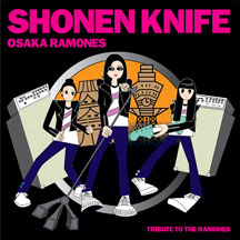 Shonen Knife - Osaka Ramones: Tribute To The Ramones