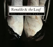 Renaldo & The Loaf - The Elbow Is Taboo & Elbows