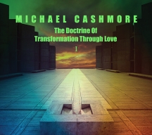 Michael Cashmore - The Doctrine Of Transformation Through Love 1