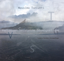 Massimo Toniutti - Variation Seculaire Geomagnetique (Antidocument/Groundwork)