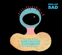 Christof Kurzmann & Susanna Gartmayer - Smaller Sad