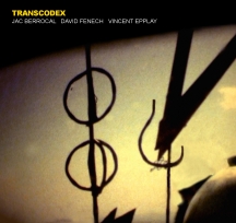 Jac Berrocal & David Fenech & Vincent Epplay - Transcodex