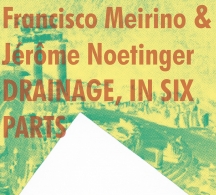 Francisco Meirino & Jerome Noetinger - Drainage, In Six Parts