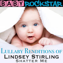 Baby Rockstar - Lindsey Stirling Shatter Me: Lullaby Renditions