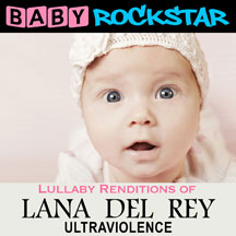Baby Rockstar - Lana Del Rey Ultraviolence: Lullaby Renditions